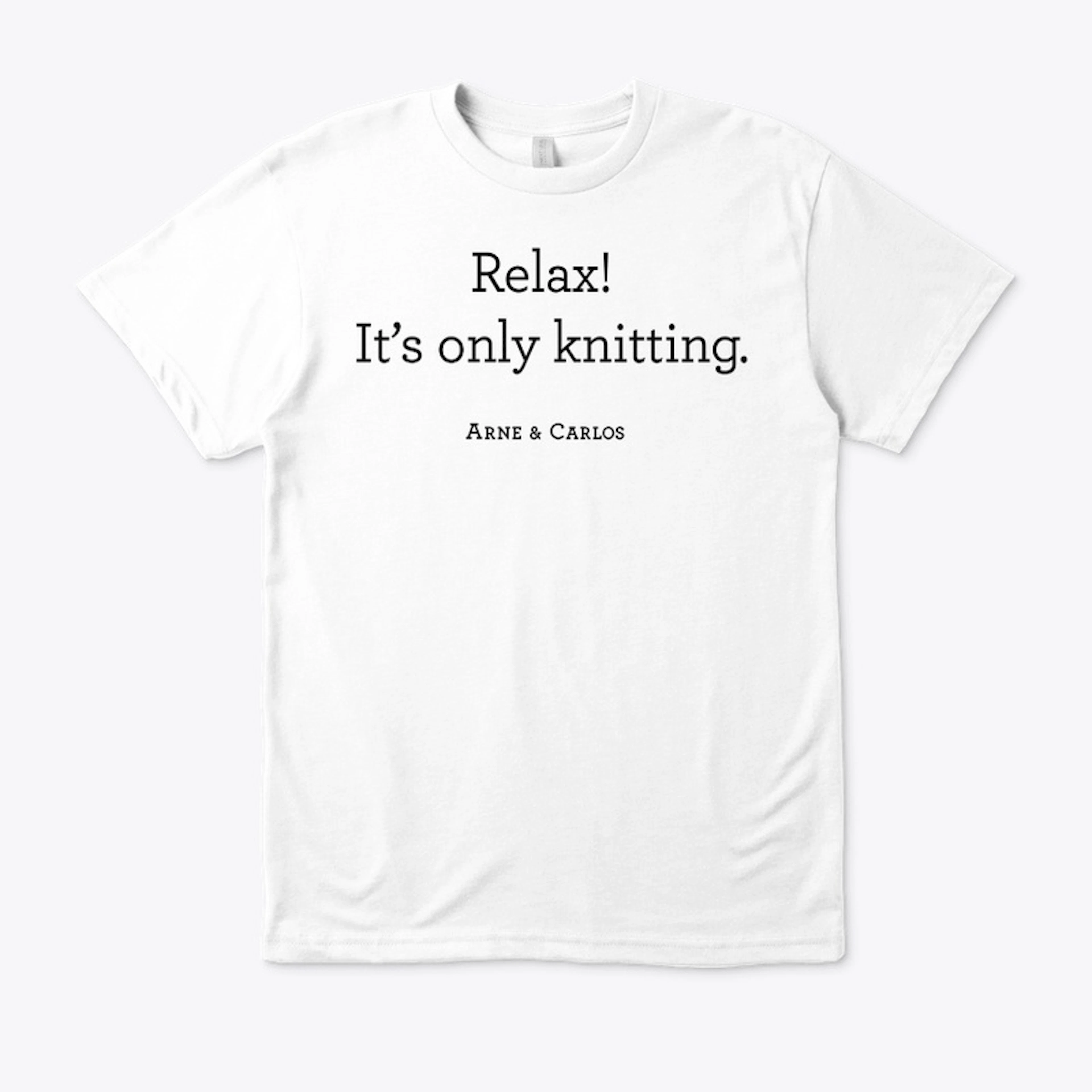 Relax! It's only knitting. 