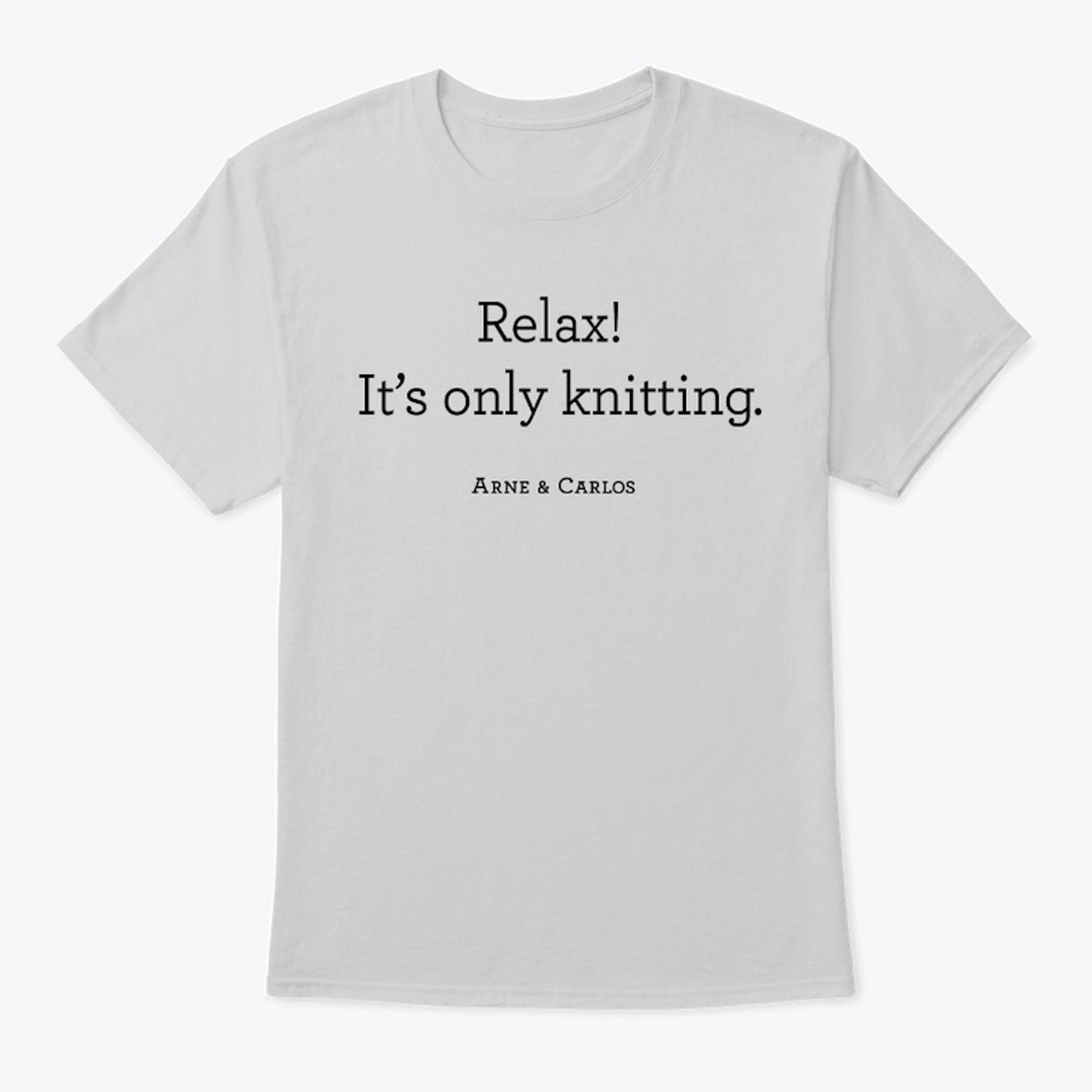 Relax! It's only knitting. 